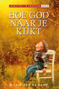 Wie je bent in Christus - serie 2 -   Hoe God naar je kijkt