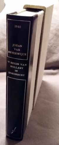 'T begin van Hollant in Dordrecht. Mitsgaders der eerster Stede beschrijvinge, regeringe, ende regeerders: als oock de gedenckwaardighste geschiedenissen aldaer gevallen