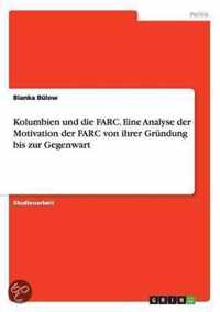 Kolumbien und die FARC. Eine Analyse der Motivation der FARC von ihrer Grundung bis zur Gegenwart