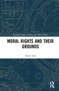 Moral Rights and Their Grounds