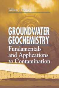 Groundwater Geochemistry: Fundamentals and Applications to Contamination