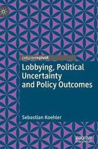 Lobbying, Political Uncertainty and Policy Outcomes