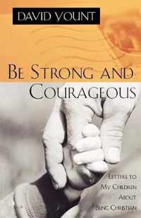 Be Strong and Courageous: Letters to My Children about Being Christian