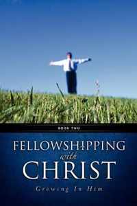 Fellowshipping with Christ -Growing In Him Book 2