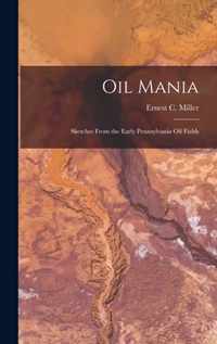 Oil Mania; Sketches From the Early Pennsylvania Oil Fields