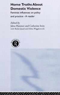 Home Truths about Domestic Violence: Feminist Influences on Policy and Practice - A Reader