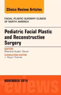 Pediatric Facial Plastic and Reconstructive Surgery, An Issue of Facial Plastic Surgery Clinics of North America