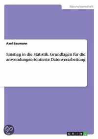 Einstieg in die Statistik. Grundlagen fur die anwendungsorientierte Datenverarbeitung