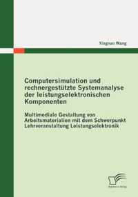 Computersimulation und rechnergestützte Systemanalyse der leistungselektronischen Komponenten: Multimediale Gestaltung von Arbeitsmaterialien mit dem