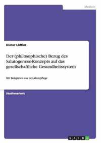 Der (philosophische) Bezug des Salutogenese-Konzepts auf das gesellschaftliche Gesundheitssystem