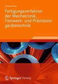 Fertigungsverfahren der Mechatronik Feinwerk und Praezisionsgeraetetechnik