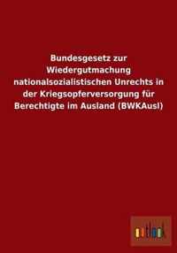 Bundesgesetz zur Wiedergutmachung nationalsozialistischen Unrechts in der Kriegsopferversorgung fur Berechtigte im Ausland (BWKAusl)