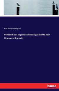 Handbuch der allgemeinen Literargeschichte nach Heumanns Grundriss