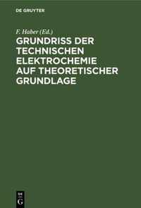 Grundriss Der Technischen Elektrochemie Auf Theoretischer Grundlage