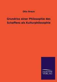 Grundriss einer Philosophie des Schaffens als Kulturphilosophie