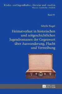 Heimatverlust in historischen und zeitgeschichtlichen Jugendromanen der Gegenwart über Auswanderung, Flucht und Vertreibung