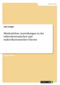 Mindestloehne. Auswirkungen in der mikrooekonomischen und makrooekonomischen Theorie