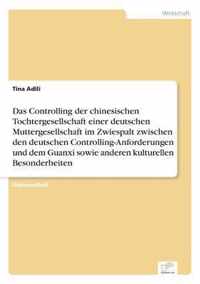 Das Controlling der chinesischen Tochtergesellschaft einer deutschen Muttergesellschaft im Zwiespalt zwischen den deutschen Controlling-Anforderungen und dem Guanxi sowie anderen kulturellen Besonderheiten