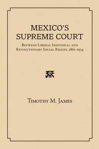 Mexico's Supreme Court: Between Liberal Individual and Revolutionary Social Rights, 1867-1934