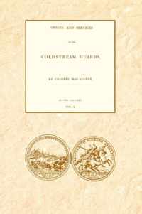 ORIGIN AND SERVICES OF THE COLDSTREAM GUARDS Volume One