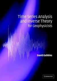 Time Series Analysis and Inverse Theory for Geophysicists