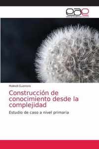 Construccion de conocimiento desde la complejidad