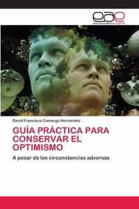 Guia Practica Para Conservar El Optimismo