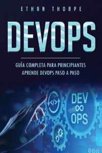 Devops: GUA COMPLETA PARA PRINCIPIANTES APRENDE DEVOPS PASO A PASO(Libro En Espaol/ DEVOPS Spanish Book Version)