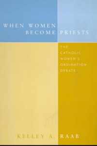 When Women Become Priests: The Catholic Women's Ordination Debate