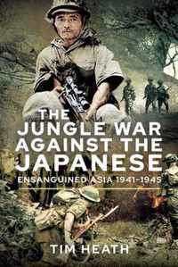 The Jungle War Against the Japanese