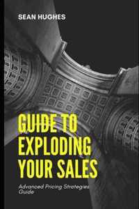 Guide to Exploding Your Sales