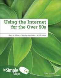 Using the Internet for the Over 50s In Simple Steps