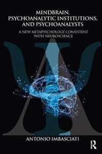 Mindbrain, Psychoanalytic Institutions, and Psychoanalysts