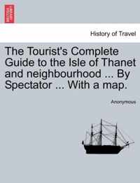 The Tourist's Complete Guide to the Isle of Thanet and Neighbourhood ... by Spectator ... with a Map.