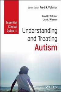 Essential Clinical Guide to Understanding and Treating Autism