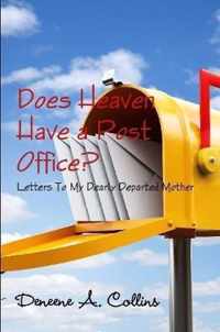 Does Heaven Have a Post Office? Letters To My Dearly Departed Mother