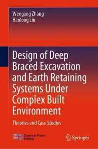 Design of Deep Braced Excavation and Earth Retaining Systems Under Complex Built Environment