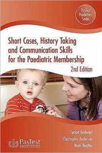 Short Cases, History Taking And Communication Skills For The Paediatric Membership