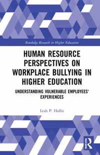 Human Resource Perspectives on Workplace Bullying in Higher Education