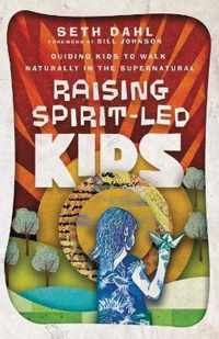 Raising SpiritLed Kids Guiding Kids to Walk Naturally in the Supernatural