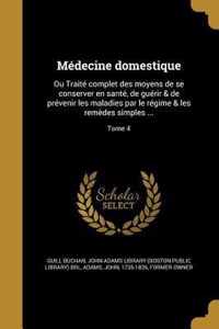 Médecine domestique: Ou Traité complet des moyens de se conserver en santé, de guérir & de prévenir les maladies par le régime & les remède