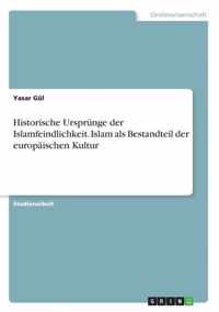 Historische Ursprunge der Islamfeindlichkeit. Islam als Bestandteil der europaischen Kultur