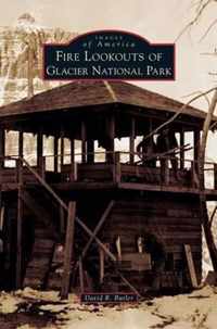 Fire Lookouts of Glacier National Park