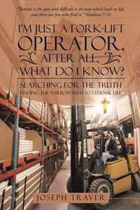 I'm Just a Fork-lift Operator. After All, What Do I Know?