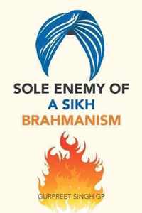 Sole Enemy of a Sikh Brahmanism