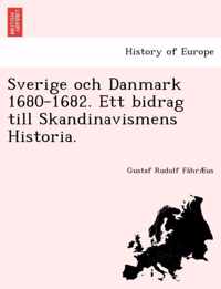 Sverige Och Danmark 1680-1682. Ett Bidrag Till Skandinavismens Historia.