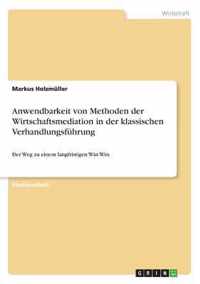 Anwendbarkeit von Methoden der Wirtschaftsmediation in der klassischen Verhandlungsfuhrung