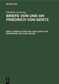 Briefe an Und Von Carl Gustav Von Brinckmann Und Adam Muller