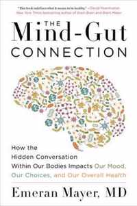 The MindGut Connection How the Hidden Conversation Within Our Bodies Impacts Our Mood, Our Choices, and Our Overall Health