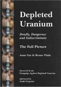 Depleted Uranium - Deadly, Dangerous and Indiscriminate